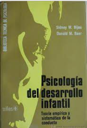 Psicologia del desarrollo infantil : teoría empírica y sistemática de la conducta / Sidney Bijou y Donald M. Baer