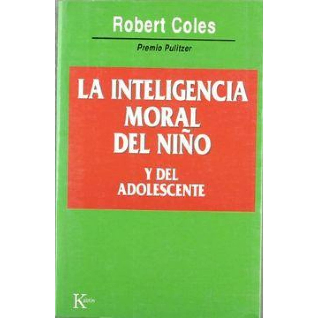 La Inteligencia moral del niño y del adolescente / Robert Coles ; traducción de Alfonso Colodrón