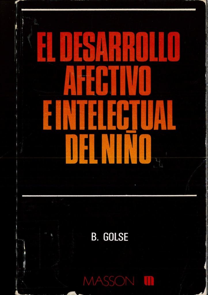 El Desarrollo afectivo e intelectual del niño / bajo la dirección de Bernard Golse ; con la colaboración de H. Bidault ... [et al.] ; versión castellana de Mercades Torres Viñals