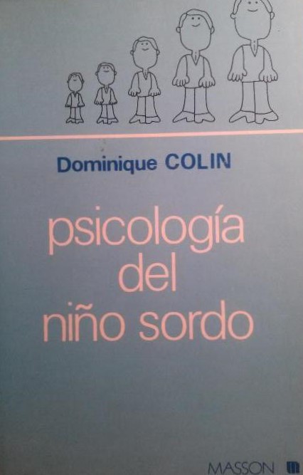 Psicología del niño sordo/ por Dominique Colin; Versión castellana de María Dolores Suriá