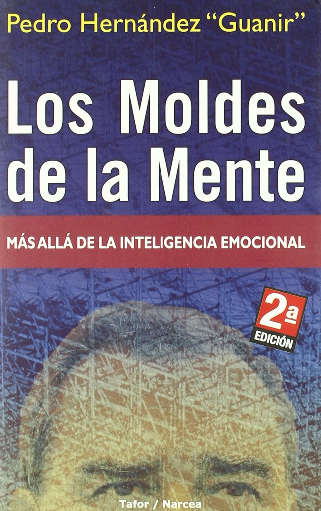 Los Moldes de la mente : más allá de la inteligencia emocional / Pedro Hernández &quot;Guanir&quot;