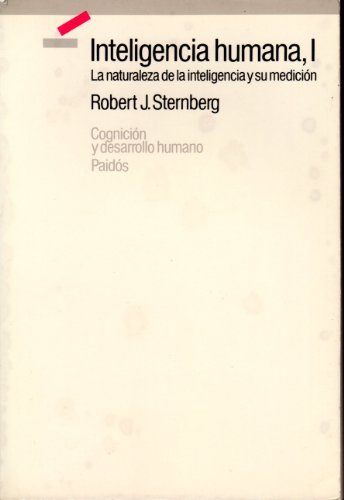 Inteligencia humana, I : La naturaleza de la inteligencia y su medición / R.J. Sternberg