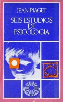 Seis estudios de psicología / Jean Piaget ; [traducción de Jordi Marfà]