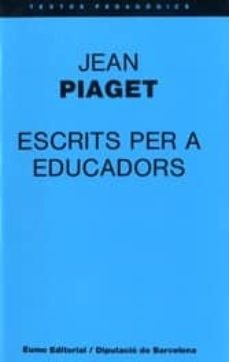 Escrits per a educadors : Jean Piaget i la psicologia genètica / Jean Piaget ; traducció d'Andreu Roca ; introducció i tria de textos de Cèsar Coll