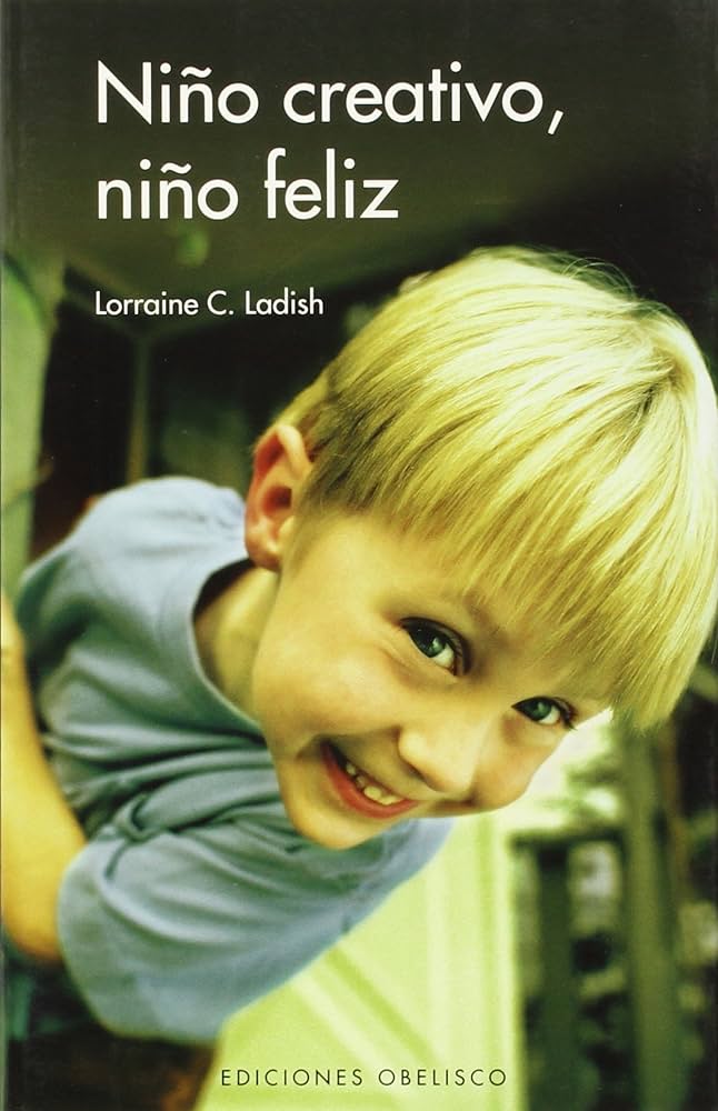 Niño creativo, niño feliz / Lorraine C. Ladish