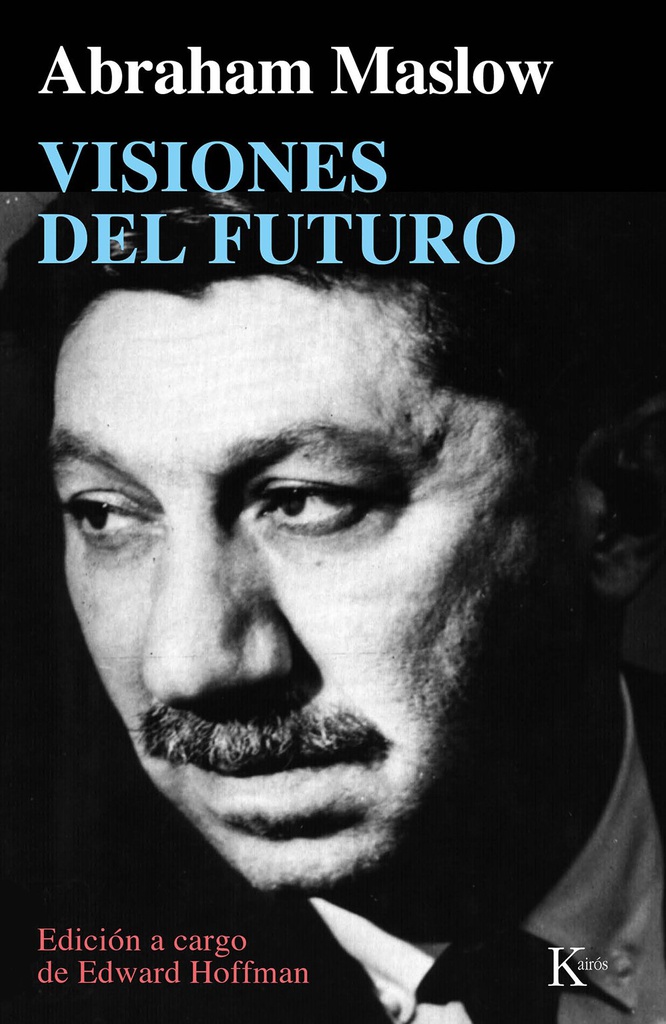 Visiones del futuro / Abraham Maslow ; edición a cargo de Edward Hoffman ; traducción del inglés de Alfonso Colodrón