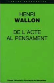 De l'acte al pensament / Henri Wallon ; traducció d'Andreu Roca ; pròleg d'Ignasi Vila i Roser Boada