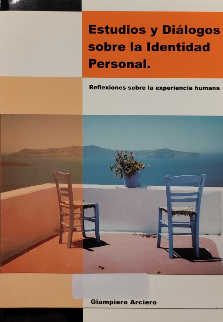 Estudios y diálogos sobre la identidad personal : reflexiones sobre la experiencia humana / Giampiero Arciero ; [traducción, Eduardo Cabrera Casimiro y David Trujillo Trujillo]