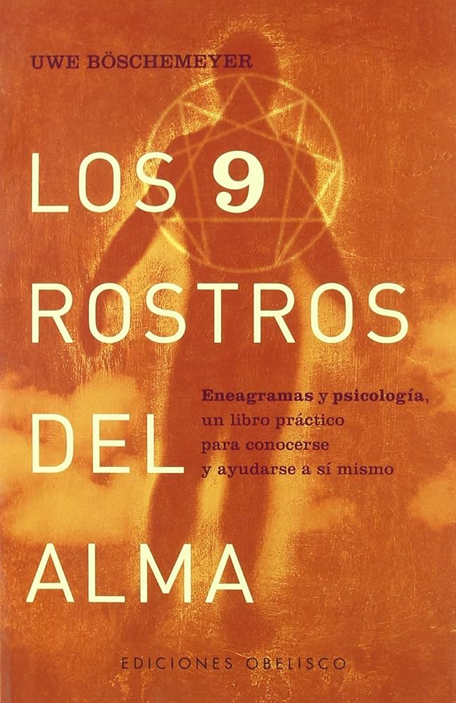 Los Nueve rostros del alma : eneagramas y psicología, un libro práctico para conocerse y ayudarse a sí mismo / Uwe Böschemeyer ; [traducción: Gerhard E. Solbrig]