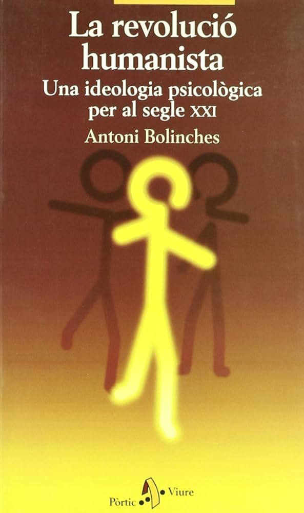 La Revolució humanista : una ideologia psicològica per al segle XXI / Antoni Bolinches