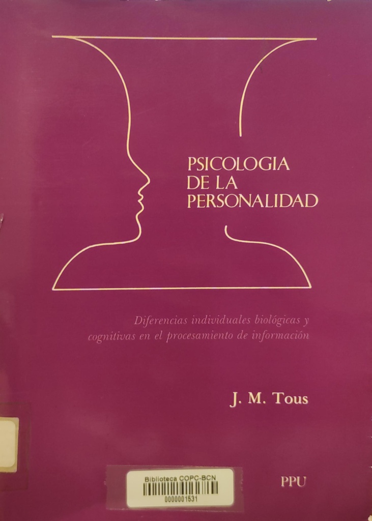 Psicología de la personalidad : diferencias individuales : biológicas y cognitivas en el procesamiento de la información / Josep Mª. Tous Ral