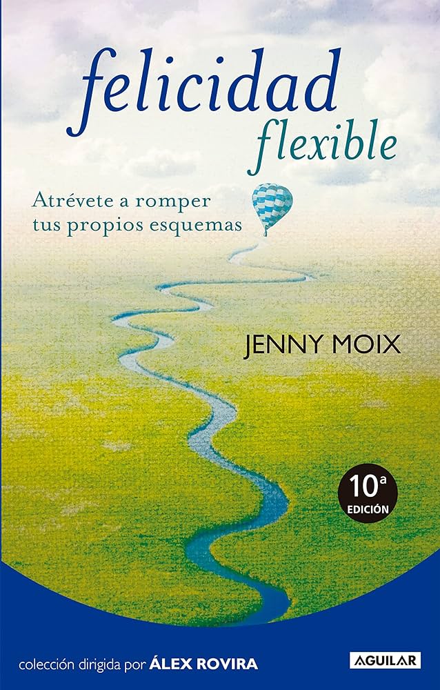 Felicidad flexible : atrévete a romper tus propios esquemas / Jenny Moix