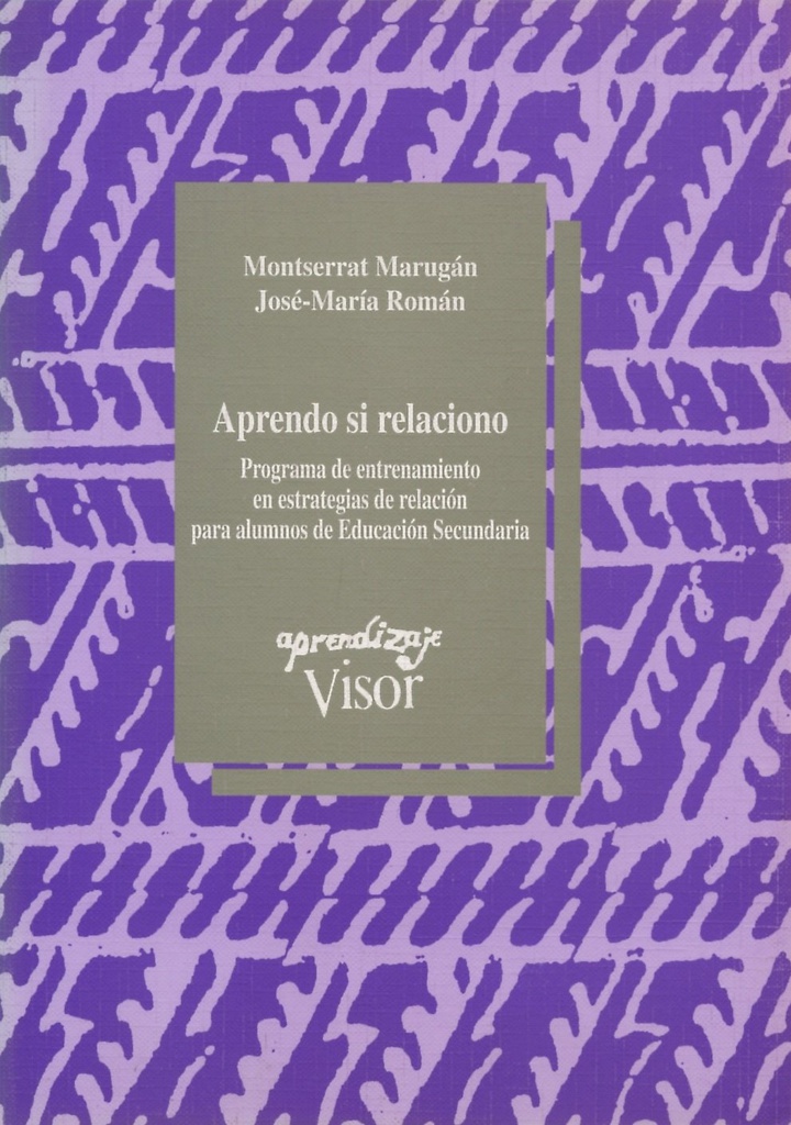 Aprendo si relaciono : programa de entrenamiento de estrategias de relación para alumnos de Educación Secundaria / Montserrat Marugán, José-María Román