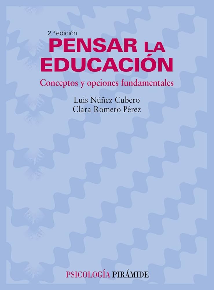 Pensar la educación : conceptos y opciones fundamentales / Luis Núñez Cubero, Clara Romero Pérez