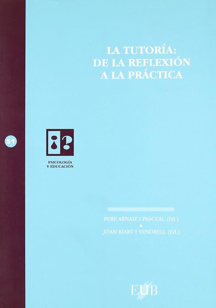 La Tutoría : de la reflexión a la práctica / P. Arnaiz y J. Riart (comp.)