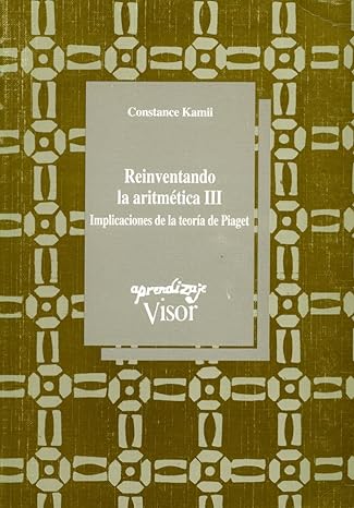 Reinventando la aritmética III : implicaciones de la teoría de Piaget / Constance Kamii ; con la colaboración de Sally Jones Livingston ; traducción: Genís Sánchez Barberán