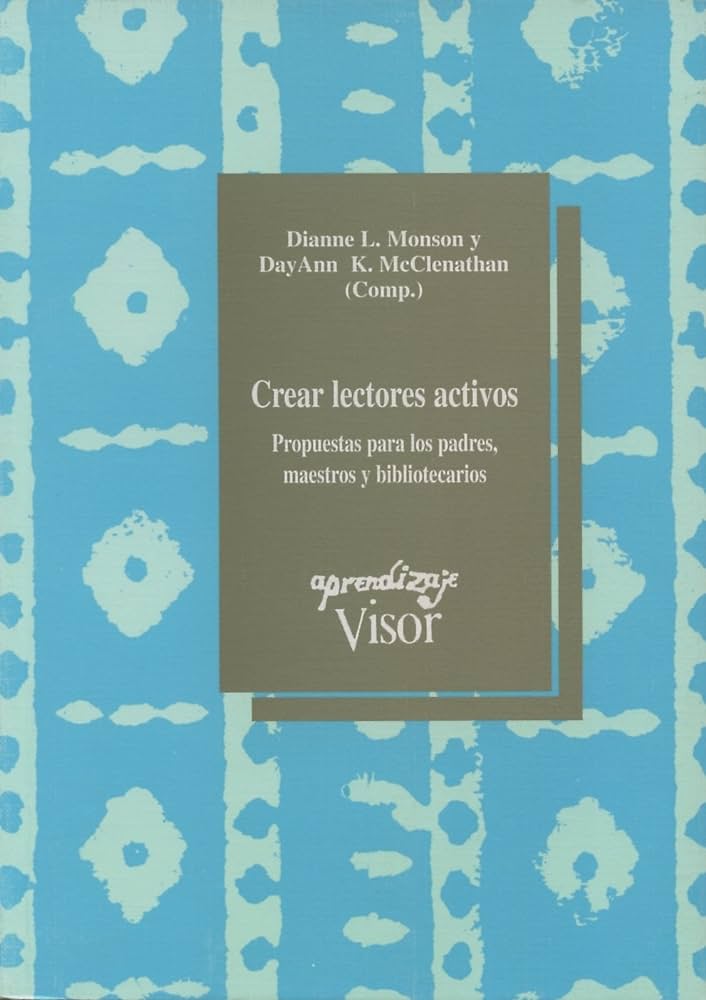 Crear lectores activos : propuestas para los padres, maestros y bibliotecarios / Dianne L. Monson y Day Ann K. McClenathan (comp.) ; traducción de Jaime Collyer