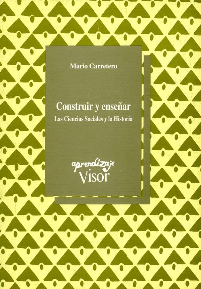 Construir y enseñar : las ciencias sociales y la historia / Mario Carretero ; con la colaboración de Liliana Jacott, Margarita Limón, Asunción López- Manjón