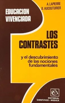 Los Contrastes : y el descubrimiento de las nociones fundamentales / por André Lapierre, Bernard Aucouturier