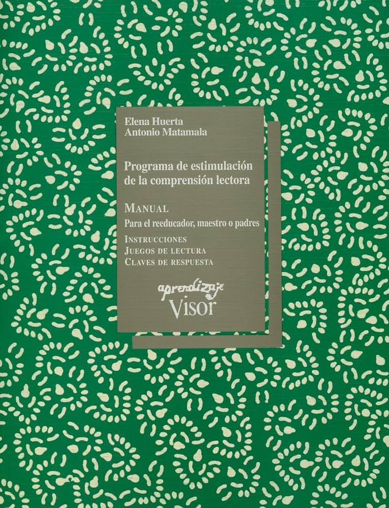 Programa de estimulación de la comprensión lectora : instrucciones, juegos de lectura, claves de respuesta / Elena Huerta, Antonio Matamala