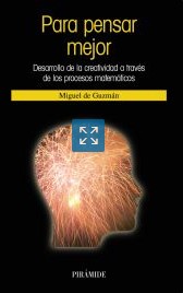 Para pensar mejor : desarrollo de la creatividad a través de los procesos matemáticos / Miguel de Guzmán