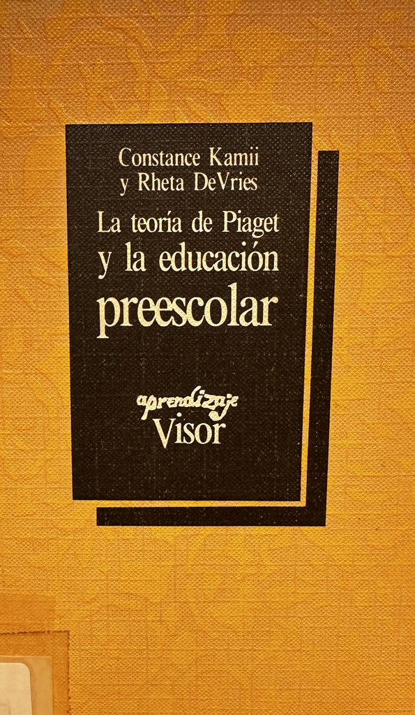 La Teoría de Piaget y la educación preescolar / Constance Kamii y Rheta DeVries