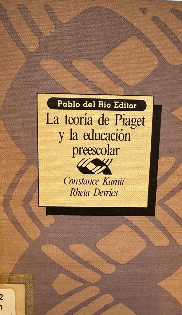 La Teoría de Piaget y la educación preescolar / Constance Kamii, Rheta De Vries