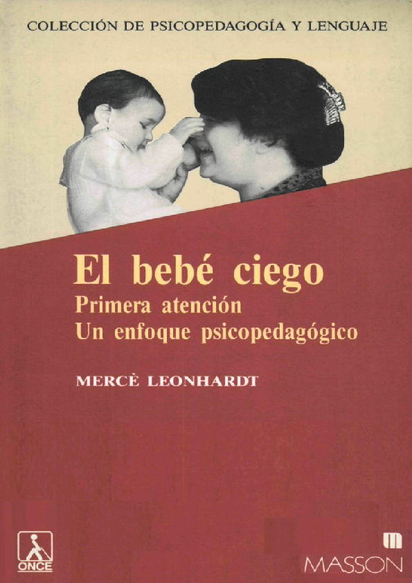 El Bebé ciego : primera atención : un enfoque psicopedagógico / por Mercè Leonhardt ; presentación de Carme Guinea ; introducción de Francesc Cantavella