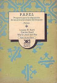 P.A.P.E.L : programa para la adquisición de las primeras etapas del lenguaje / Louise R. Kent, Carme Basil, María José del Río ; Pablo del Río, editor