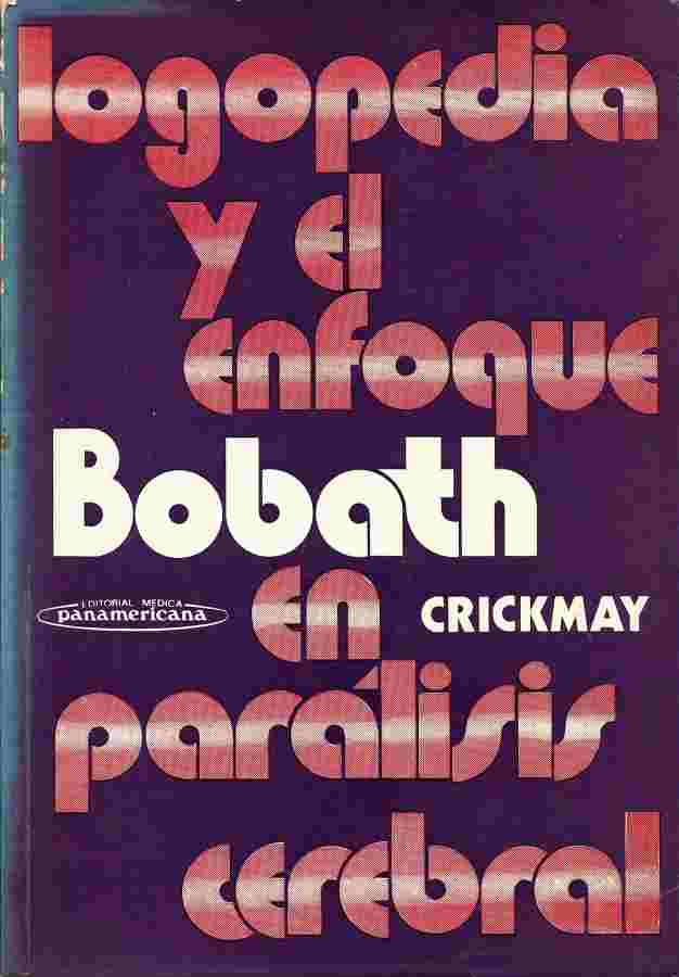 Logopedia y el enfoque Bobath en parálisis cerebral / Marie C. Crickmay ; pról. de J. Bernaldo de Quirós