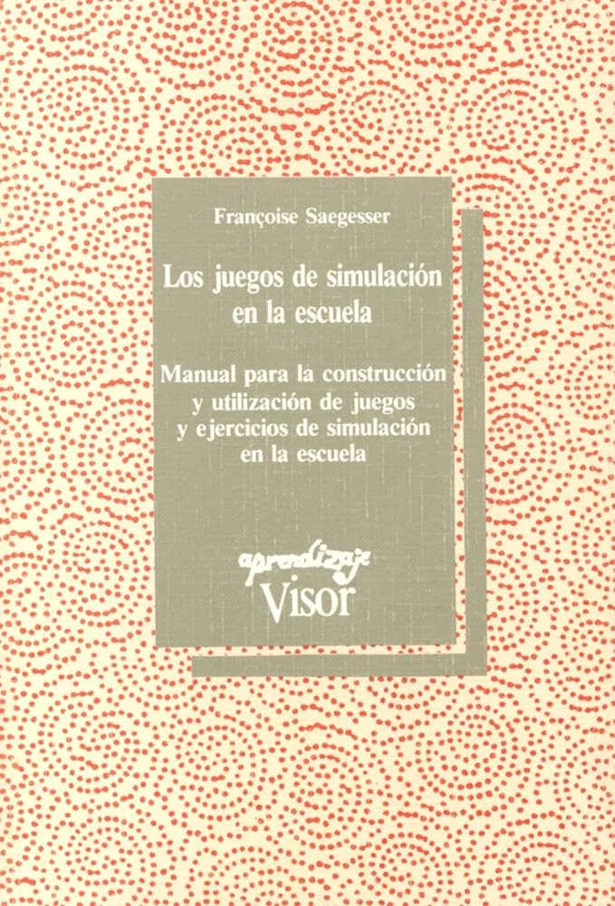 Los Juegos de simulación en la escuela : manual para la construcción y la utilización de juegos y ejercicios de simulación en la escuela / Françoise Saegesser ; traducción Inés Marichalar