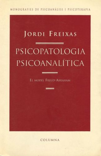 Psicopatologia psicoanalítica : el model Freud-Abraham / Jordi Freixas