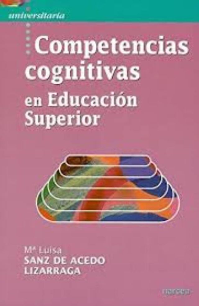 Competencias cognitivas en Educación Superior / Mª Luisa Sanz de Acedo Lizarraga