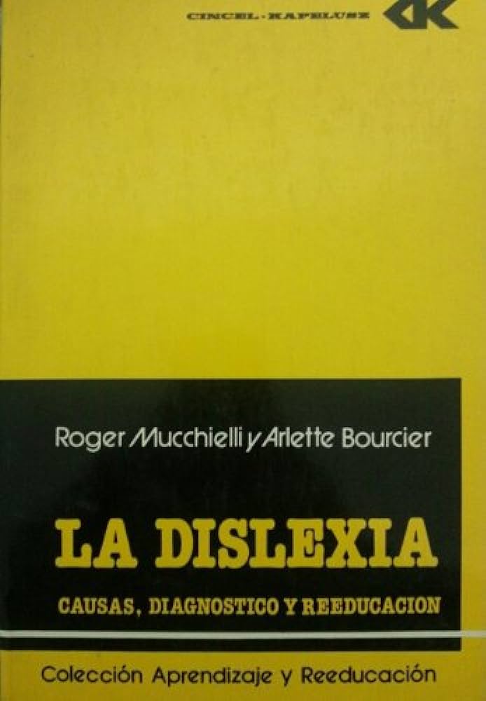 La Dislexia : causas, diagnostico y reeducacion / Roger Mucchielli, Arlette Bourcier