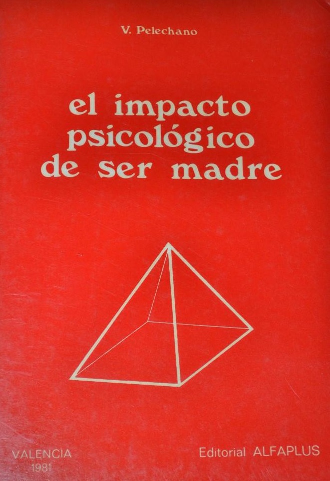 El Impacto psicológico de ser madre / Vicente Pelechano