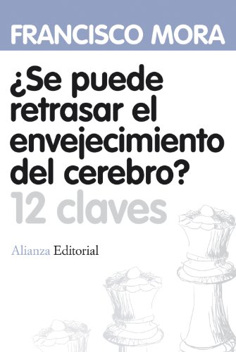  ¿Se puede retrasar el envejecimiento del cerebro? : 12 claves / Francisco Mora