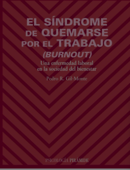 El Síndrome de quemarse por el trabajo : burnout : una enfermedad laboral en la sociedad del bienestar / Pedro R. Gil-Monte