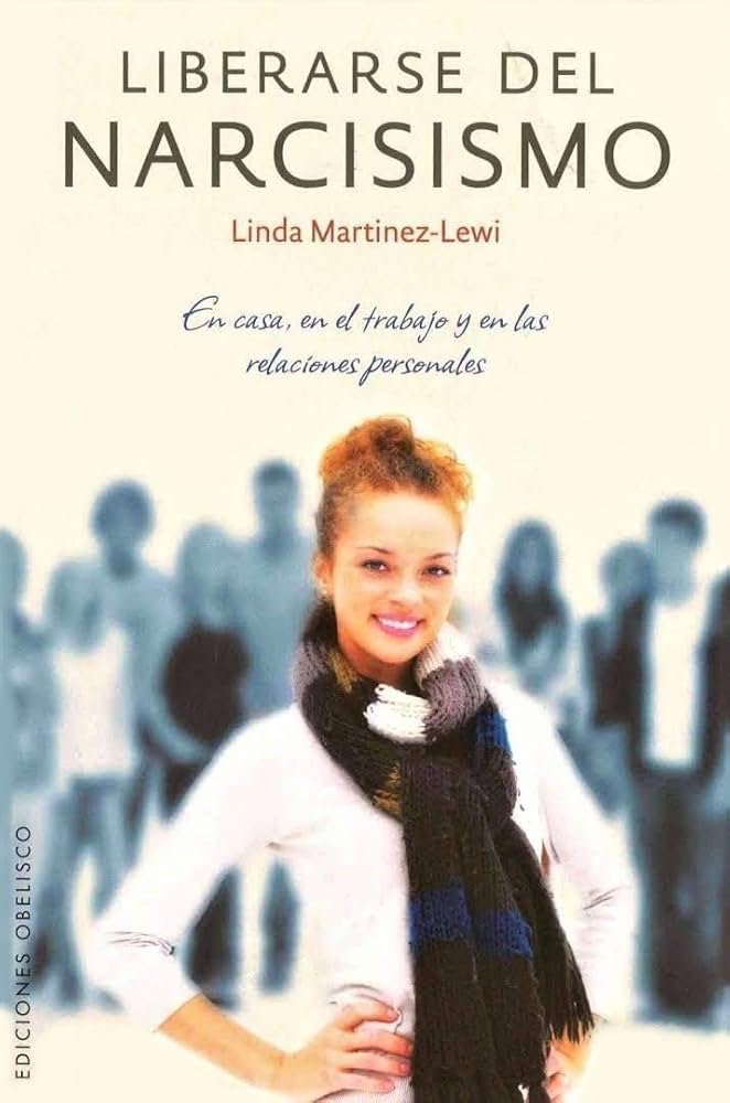 Liberarse del narcisismo : en casa, en el trabajo y en las relaciones personales / Linda Martínez-Lewi ; [traducción: David George]