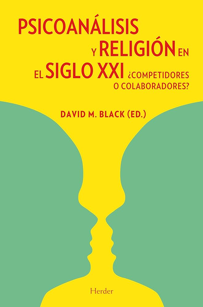 Psicoanálisis y religión en el siglo XXI : ¿competidores o colaboradores? / David M. Black (ed.) ; traducción de Pere Folch Mateu