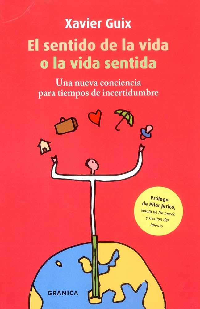 El Sentido de la vida o la vida sentida : una nueva conciencia para tiempos de incertidumbre / Xavier Guix ; [prólogo de Pilar Jericó]