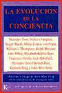 La Evolución de la conciencia / Stanislav Grof, Frances Vaughan, Roger Walsh ... [et al.] ; edición a cargo de Stanislav Grof ; con la colaboración de Majorie Livingston Valier