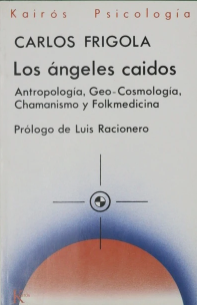 Los ángeles caídos : antropología, geo-cosmología, chamanismo y folkmedicina / Carlos Frigola