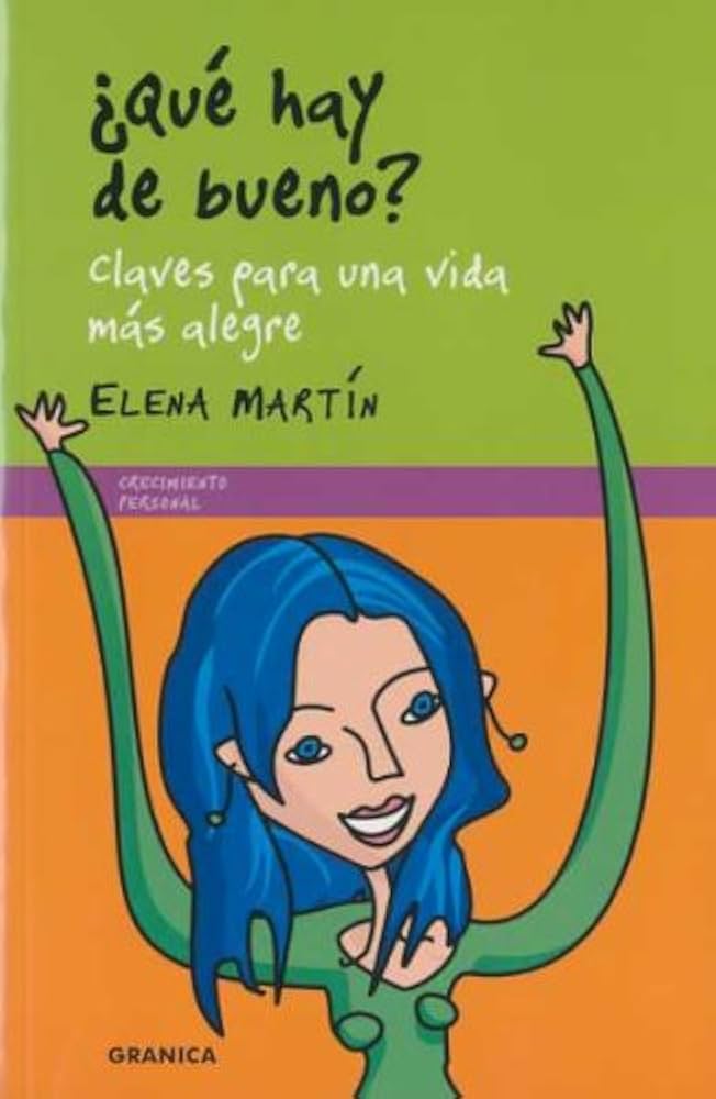 ¿Qué hay de bueno? : claves para una vida más alegre / Elena Martín