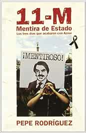 11-M : mentira de estado : los tres días que acabaron con Aznar / Pepe Rodríquez