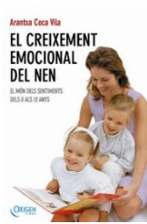 El Creixement emocional del nen : el món dels sentiments dels 0 als 12 anys / Arantxa Coca Vila