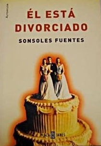 Él está divorciado / Sonsoles Fuentes