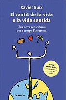 El sentit de la vida o la vida sentida : una nova consciència per a temps d'incertesa / Xavier Guix