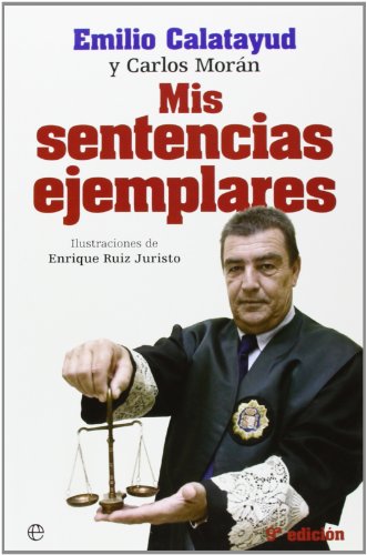 Mis sentencias ejemplares / Emilio Calatayud y Carlos Morán ; ilustraciones Enrique Ruiz Juristo