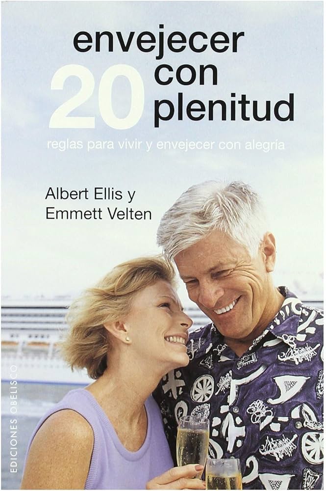 Envejecer con plenitud : cómo superar el hacerse mayor / Albert Ellis, Emmet Velten ; [traducción: Antonio Cutanela]