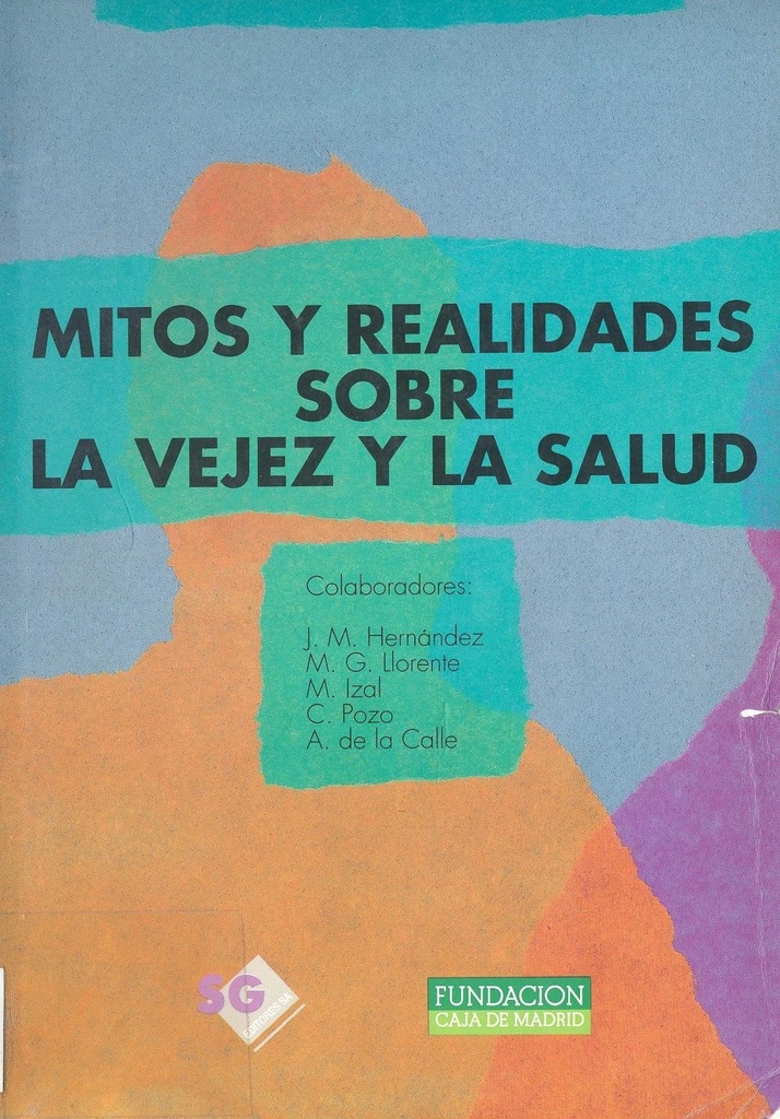 Mitos y realidades sobre la vejez y la salud / R. Fernández-Ballesteros ; colaboradores: I. Montorio ... [et al.] ; prólogo: Juan Diez Nicolás